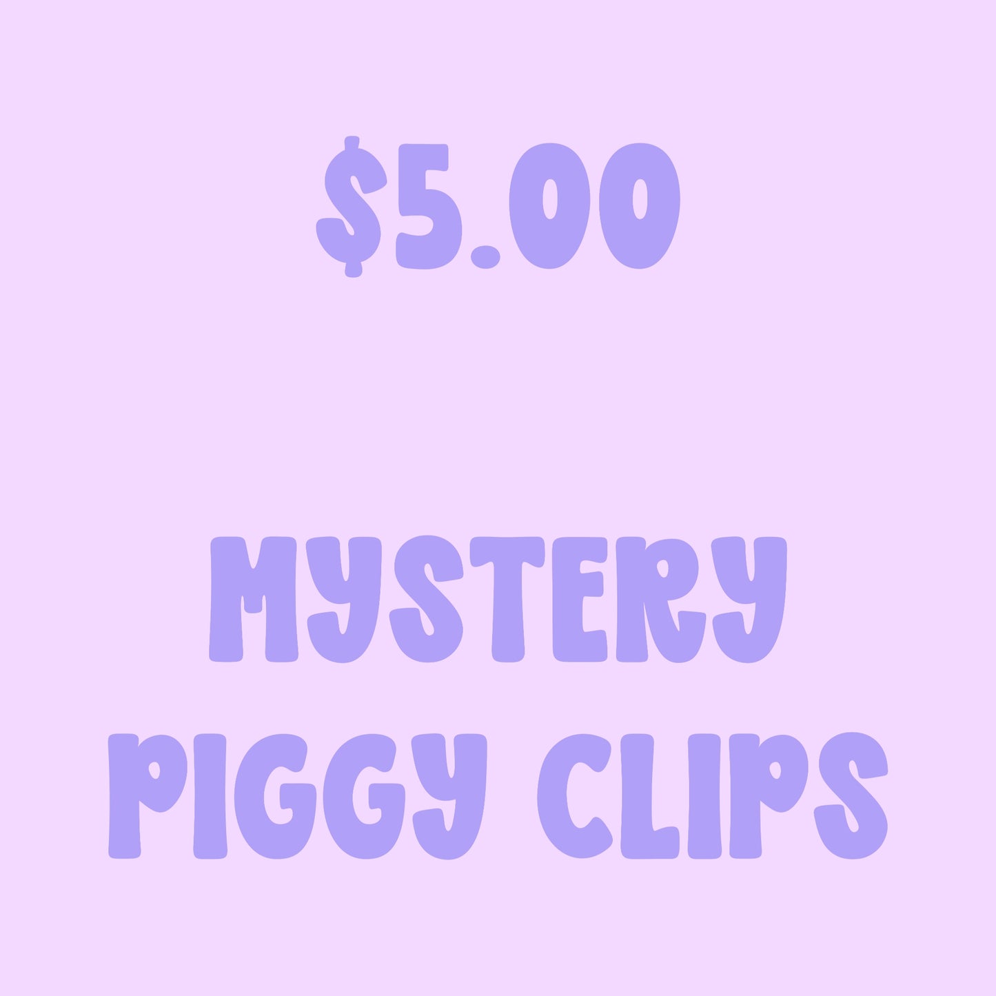 $5.00 MYSTERY PIGGY CLIPS - FRIYAY