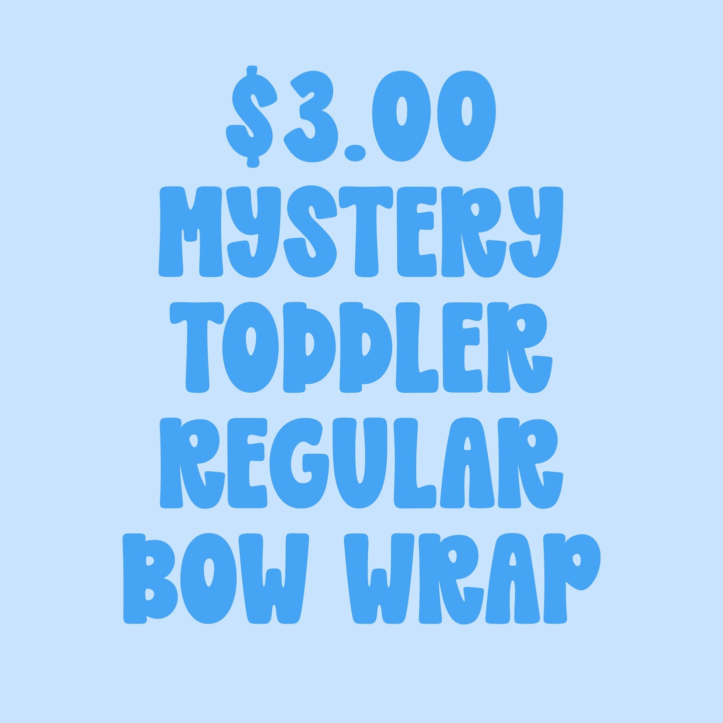 $3.00 MYSTERY TODDLER REGULAR - FRIYAY